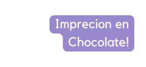 Imprecion en Chocolate